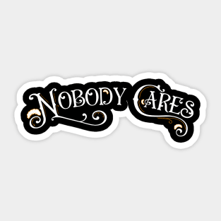 Nobody Cares Sticker